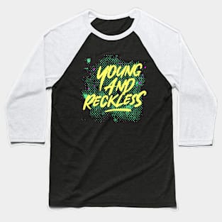 Young and reckless (neon green) Baseball T-Shirt